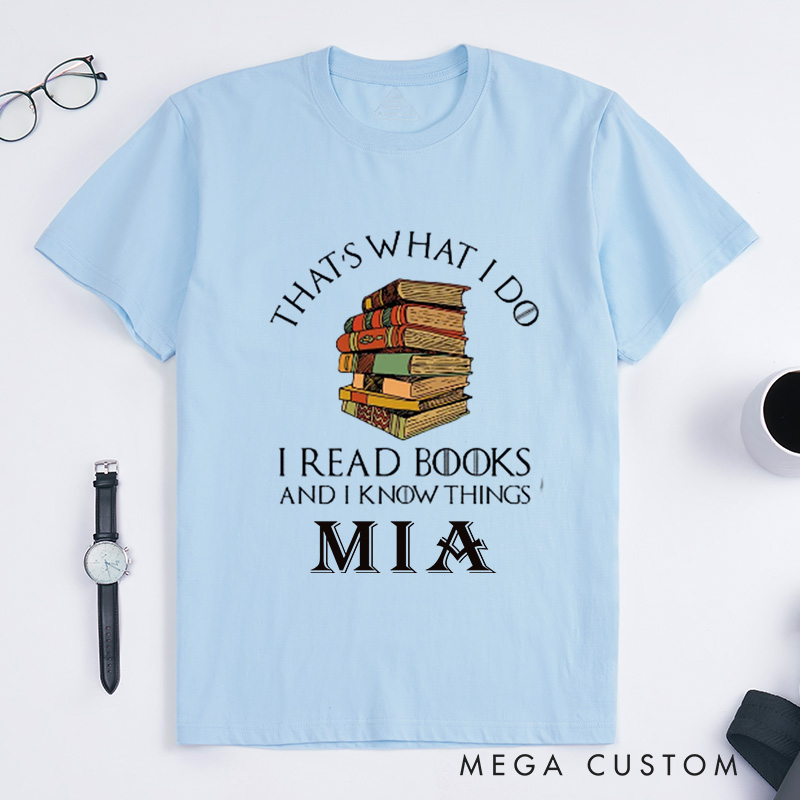 Personalized That's What I Do I Read Books and I Know Things Classic T-Shirts Reading Shirt Book Lover Shirts Librarian Tee