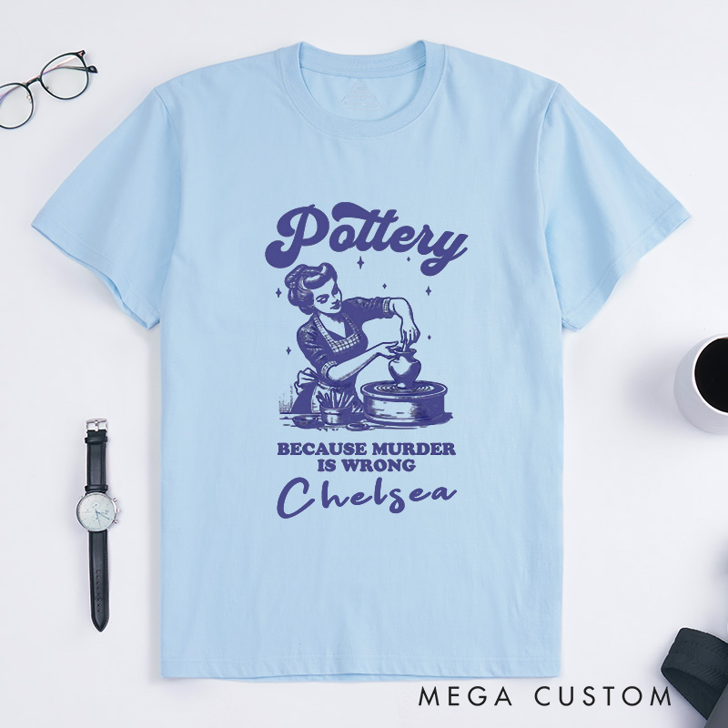 Personalized Funny Pottery Classic T-Shirts Ceramic Artist Tee Crafty Meme T-Shirt Pottery Lover Gift Clay Tee