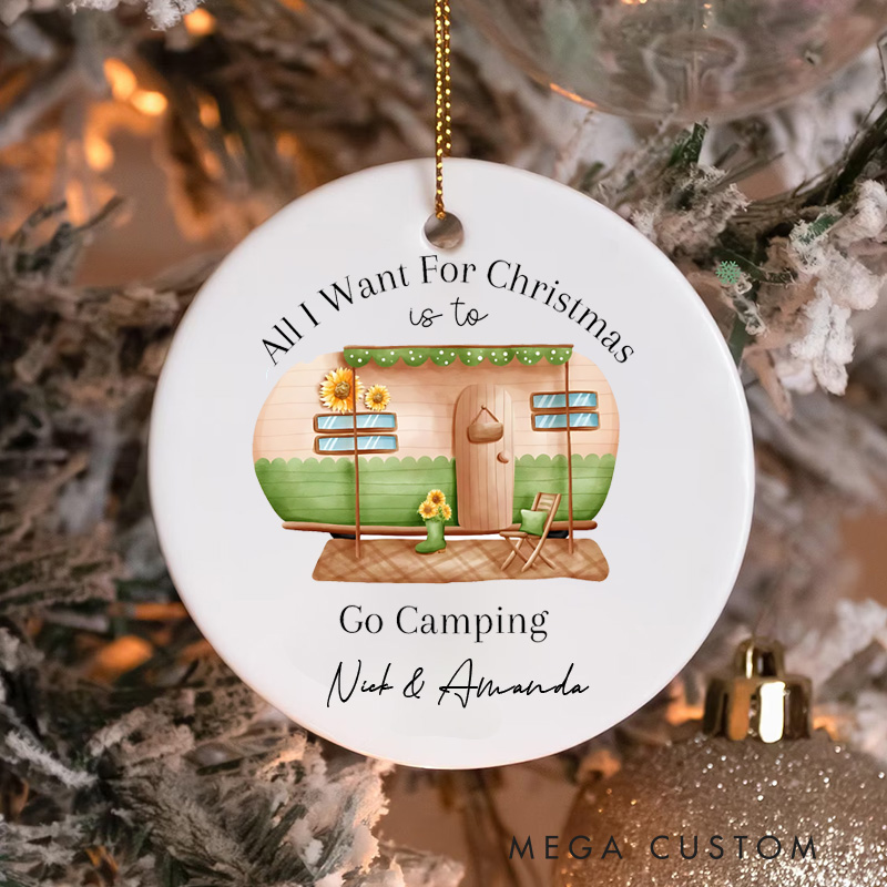Personalized All I Want for Christmas Is to Go Camping Christmas Ornament Outdoor Life Christmas Ornament Gift for Hiking Traveling