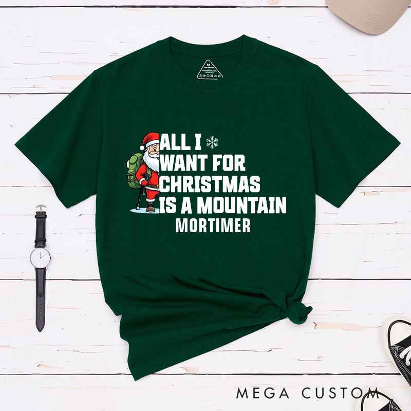Personalized All I Want for Christmas Is a Mountain T-Shirt Outdoor Adventure Lover Shirt Gift for Hiking Lover