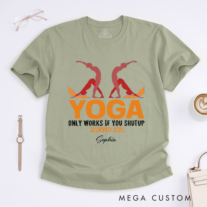 Personalized Yoga Only Works If You Shutup Scorpio Girl T-Shirt Funny Yoga Lover T-Shirt Yoga Pose T-Shirt for Yoga Lover