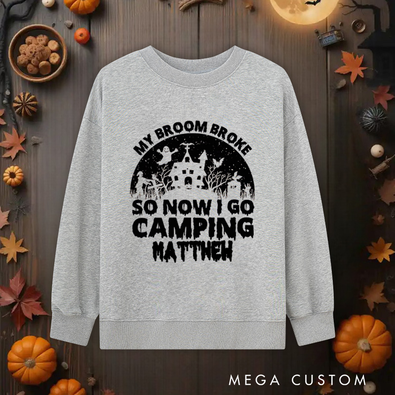Personalized My Broom Broke so Now I Go Camping Sweatshirts Outdoor Adventure Sweatshirts Halloween Gift for Outdoors