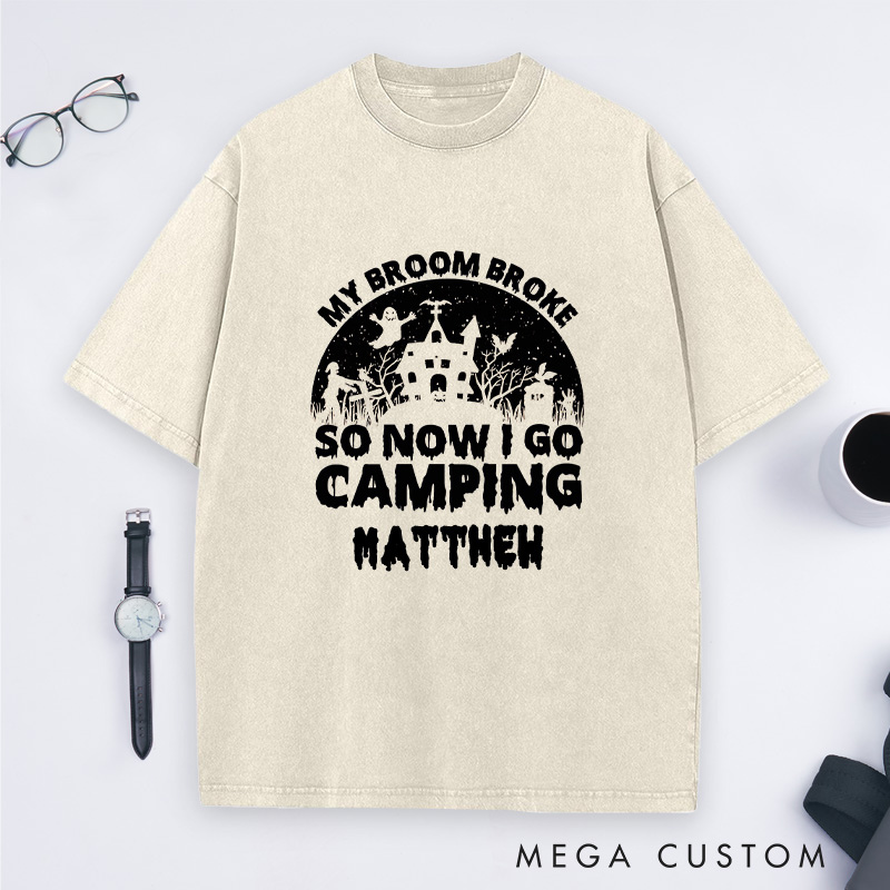 Personalized My Broom Broke so Now I Go Camping Washed T-Shirt Outdoor Adventure T-Shirt Halloween Gift 