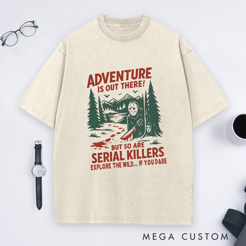 Personalized Adventure Is out There but so Are Serial Killers Washed T-Shirt Outdoor Camping Lovers Shirt Halloween Gift