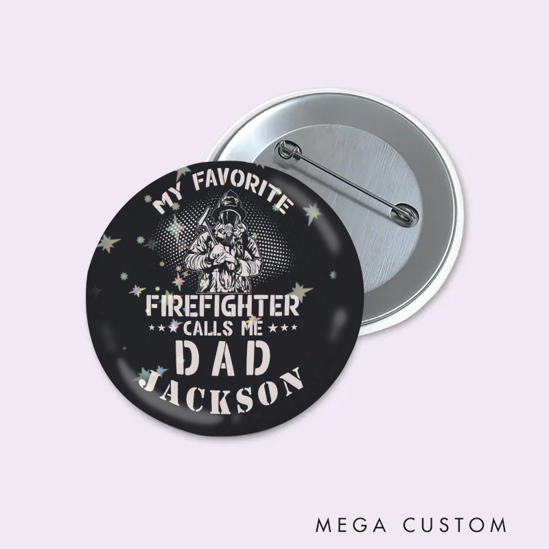 Personalized Firefighter Button Pin My Favorite Firefighter Calls Me Dad Firefighter Appreciation Gift