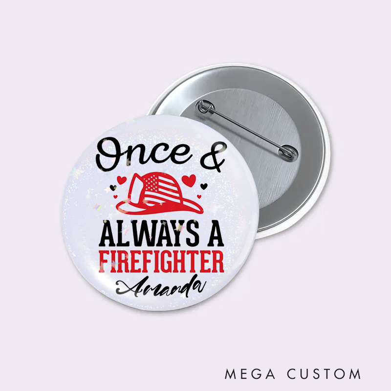 Personalized Firefighter Button Pin with Once and Always a Firefighter Design Appreciation Gift