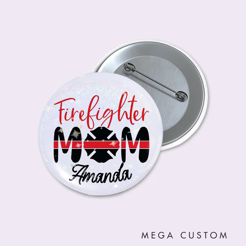 Personalized Firefighter Button Pin with Firefighter Mom Design Appreciation Gift