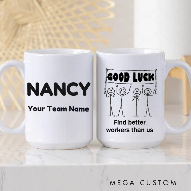 Personalized Office Worker Mug Gift Good Luck Find Better Workers Than Us Mug Appreciation Gift for Coworkers