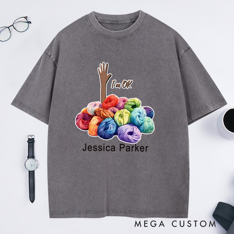 Personalized I'm Ok Knitting Washed T-Shirts Yarn Lover Gifts Knitters Gift Crafter T-Shirt Crafter Gifts