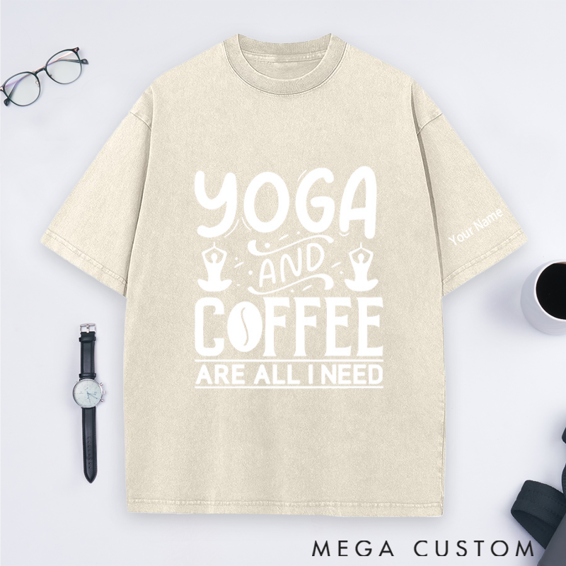 Personalized Yoga Washed T-Shirt with Yoga and Coffee Are All I Need Design Perfect Gift for Yoga Lover and Coffee Lover