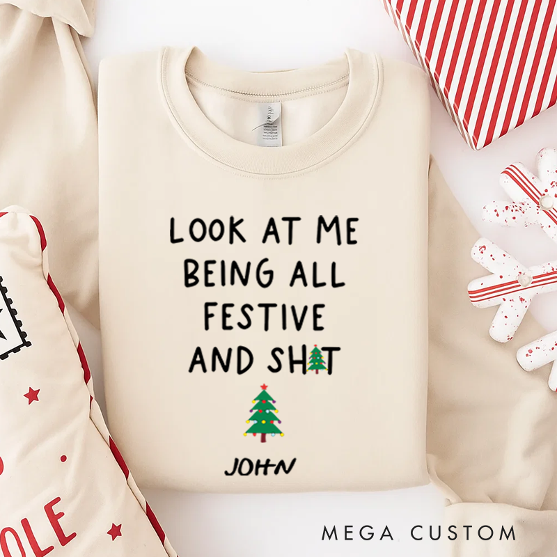 Personalized Classic Sweatshirts Funny Christmas Sweatshirt Look at Me Being All Festive and Shit Sweatshirt