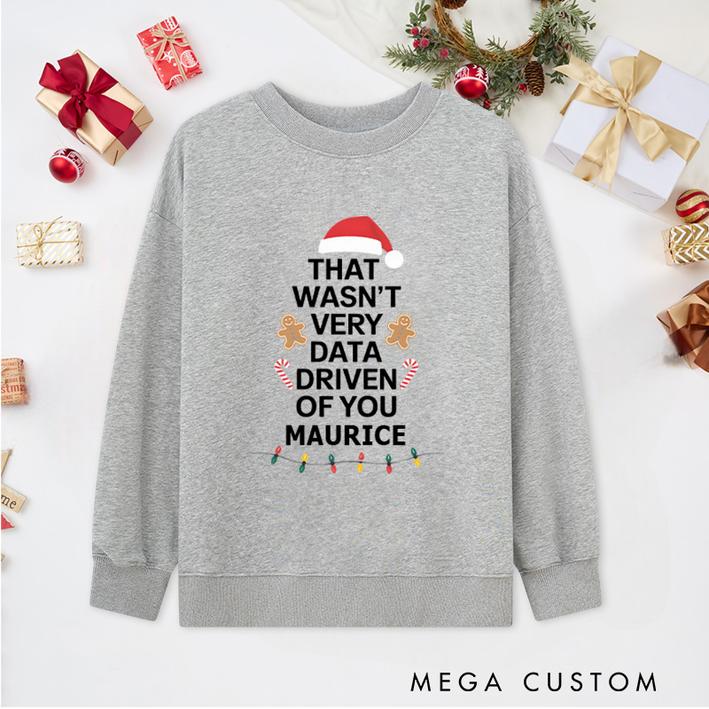 Personalized That Wasn't Very Data Driven of You Sweatshirts Programmer Technology Lover Christmas Sweatshirts Christmas Gift for Geek