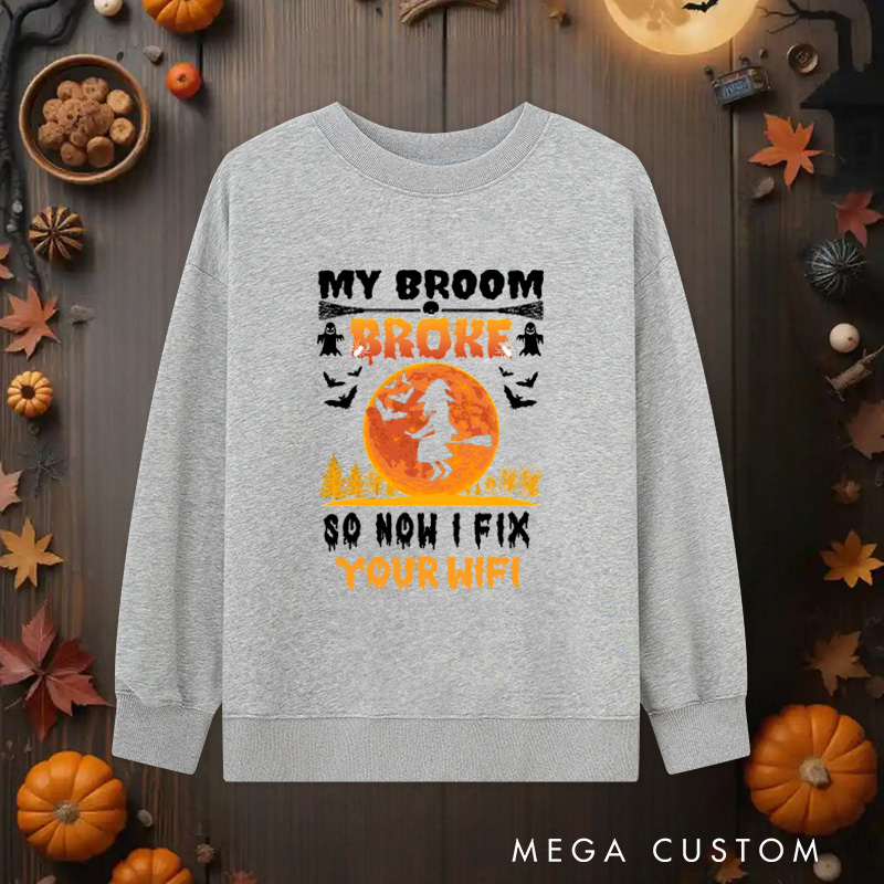 Personalized My Broom Broke Classic Sweatshirts Witchy Tech Sweatshirts Technology Lover Sweatshirts Gift for Geek