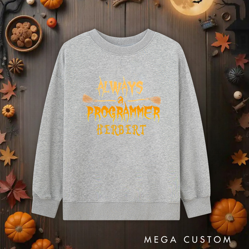 Personalized Always a Programmer Halloween Classic Sweatshirts Technology Computer Lover Sweatshirts Gift for Geek