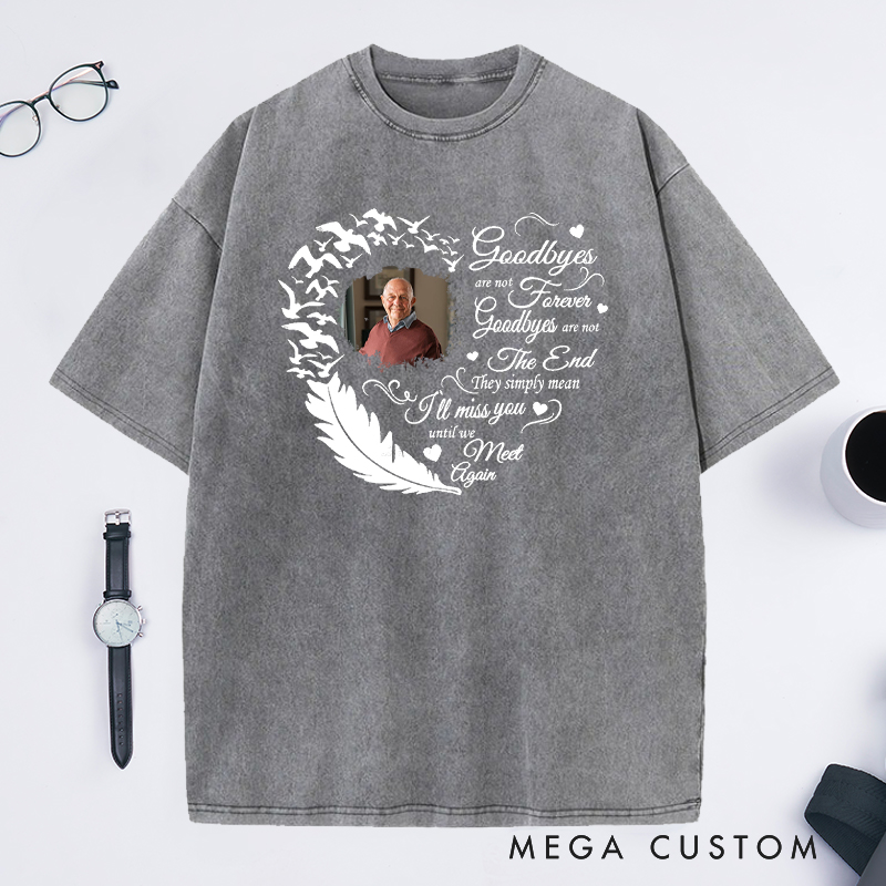 Personalized Memorial Washed T-Shirt Custom Heart Feather Photo Goodbyes Are Not Forever Memorial Gift for Loss of Grandfather or Loved One