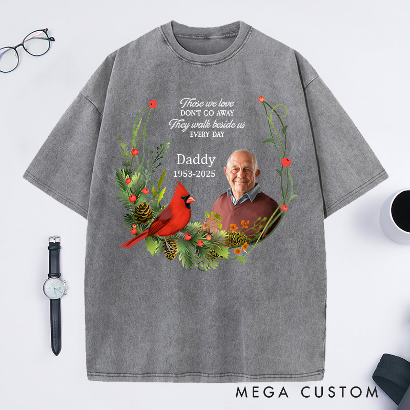 Personalized Photo Washed T-Shirt Those We Love Dont Go Away Memorial T-Shirt For Loss of Father or Loved One Condolence Gift