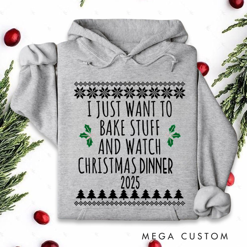 Personalized I Just Want to Bake Stuff and Watch Christmas Dinner Hoodies