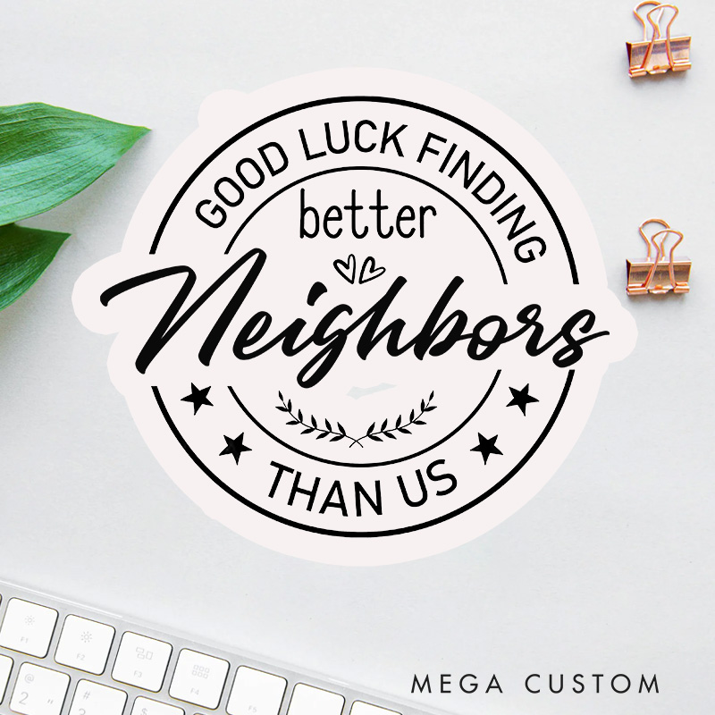Personalized Good Luck Finding Better Neighbors Than Us Stickers Housewarming Labels Decorative New Home Moving Stickers for Gifts and Celebrations