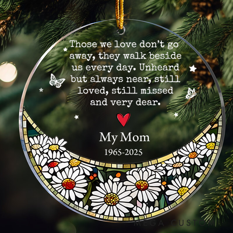 Personalized Memorial Ornament Those We Love Dont Go Away Sympathy Gifts for Loss of Mother Custom Acrylic Ornament