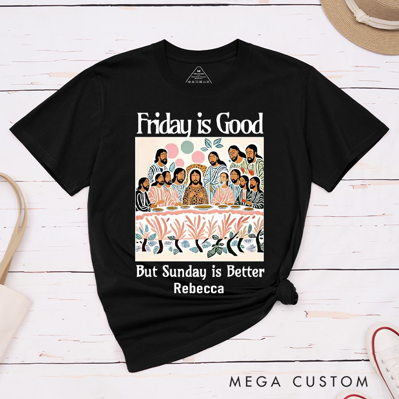 Personalized Friday is Good But Sunday is Better Cotton T-Shirt with Name Last Supper Unisex Classic T-Shirt Christian Jesus Tee Christian Easter Gift