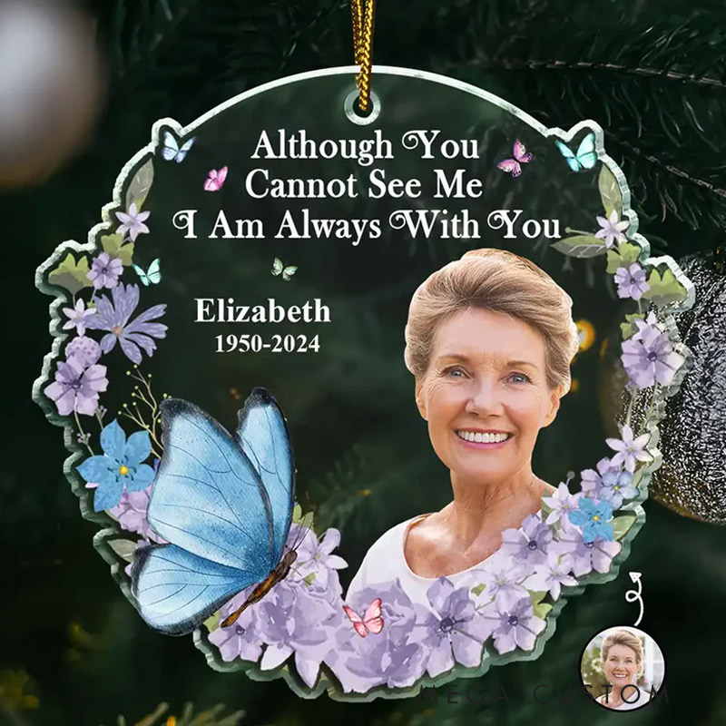 Personalized Photo Although You Cannot See Me Memorial Ornament  Custom Shaped Acrylic Ornament for Loss of Loved One 