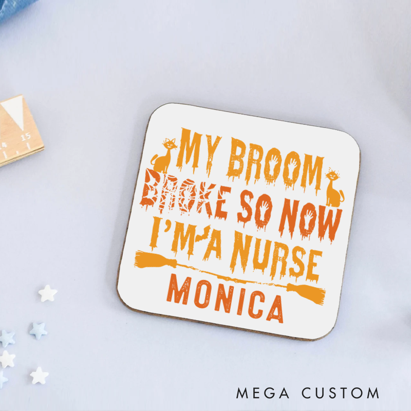Personalized Coasters for Nurse Customized My Broom Broke So Now I'm a Nurse Design Coasters Nurse Gift