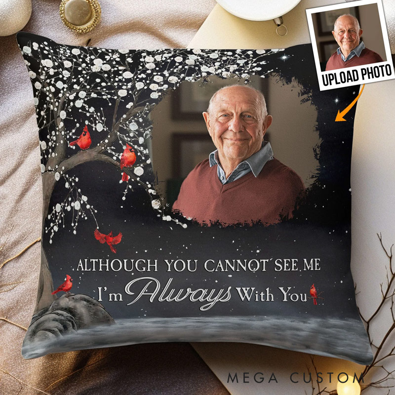 Personalized Memorial Pillow Although You Cannot See Me I'm Always With You Memorial Gift Custom Photo Memory Pillow 