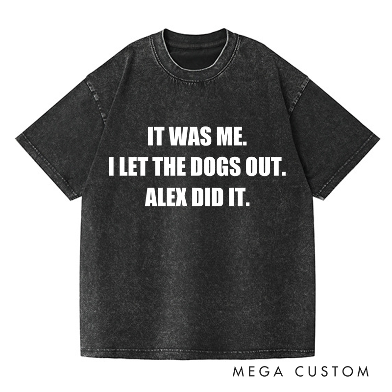 Personalized Washed T-Shirts It Was Me I Let the Dogs Out T-Shirt