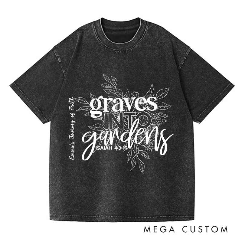 Personalized Washed T-Shirts Graves into Gardens Faith Inspired Graphic T-Shirt