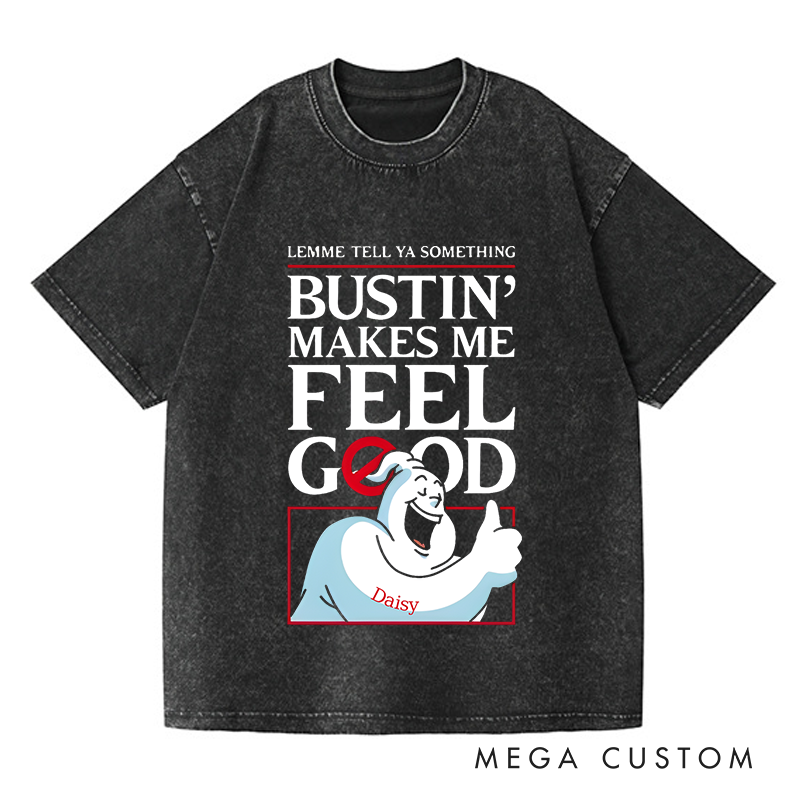 Personalized Washed T-Shirts Bustin Makes Me Feel Good Fun Graphic T-Shirt