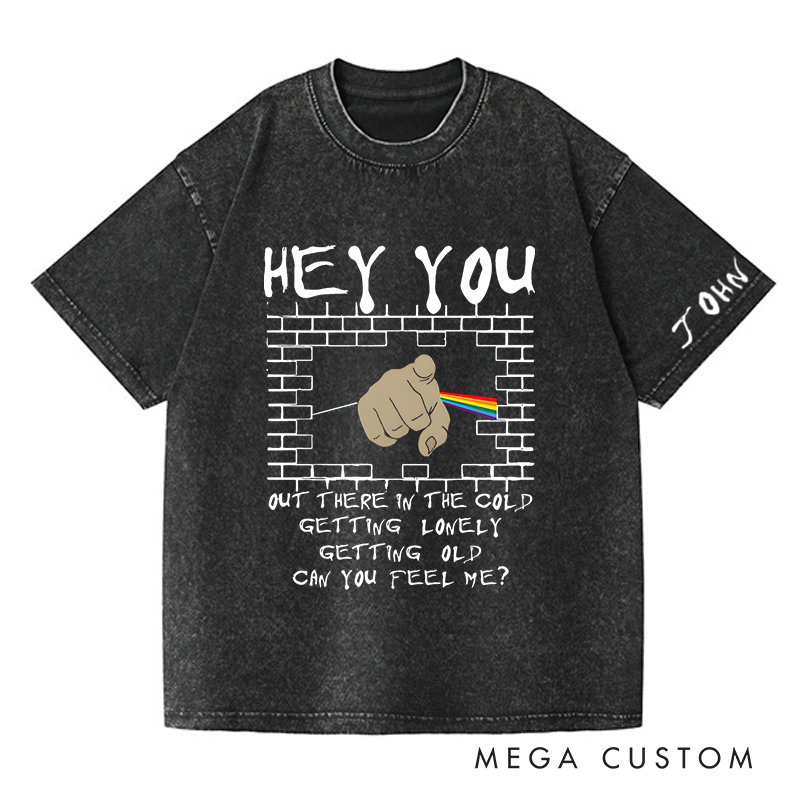 Personalized Washed T-Shirts Hey You Out There in the Cold Getting Lonely Getting Old Can You Feel Me T-Shirt