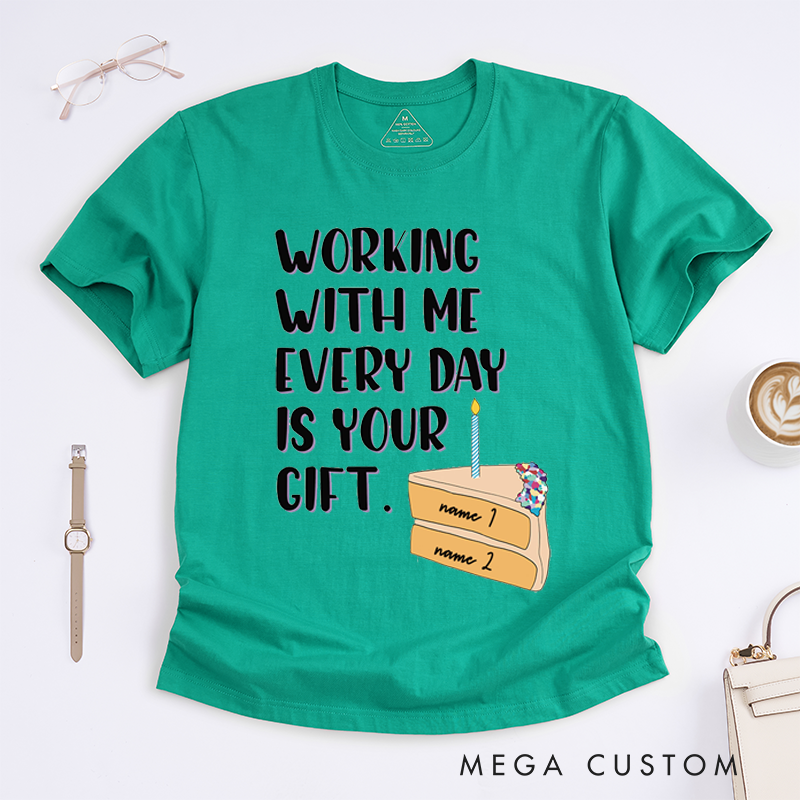Personalized Funny "Working With Me Is Your Gift" T-Shirt – Custom Coworker Gift T-Shirt