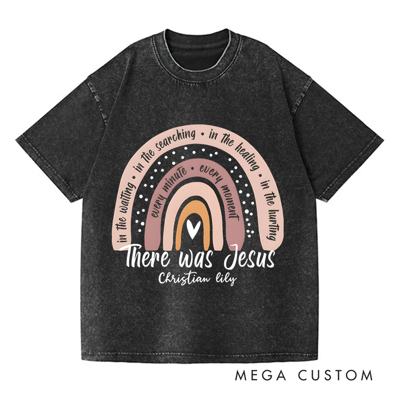 Personalized Washed T-Shirts There Was Jesus Rainbow of Faith and Healing Graphic T-Shirt