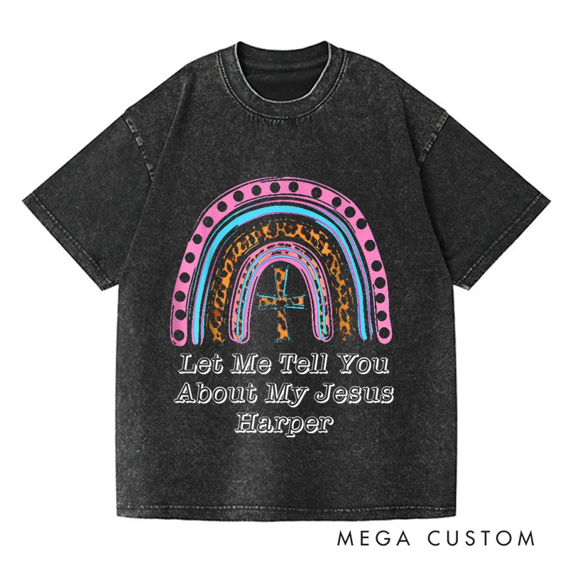 Personalized Washed T-Shirts Let Me Tell You About My Jesus Vibrant Rainbow Faith T-Shirt