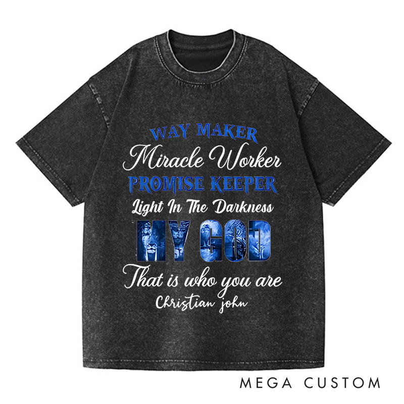 Personalized Washed T-Shirts Way Maker Miracle Worker Promise Keeper Light in the Darkness My God That Is Who You Are T-Shirt