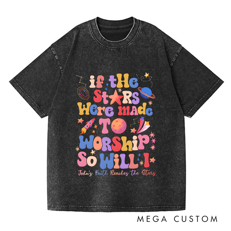 Personalized Washed T-Shirts If the Stars Were Made to Worship So Will I T-Shirt
