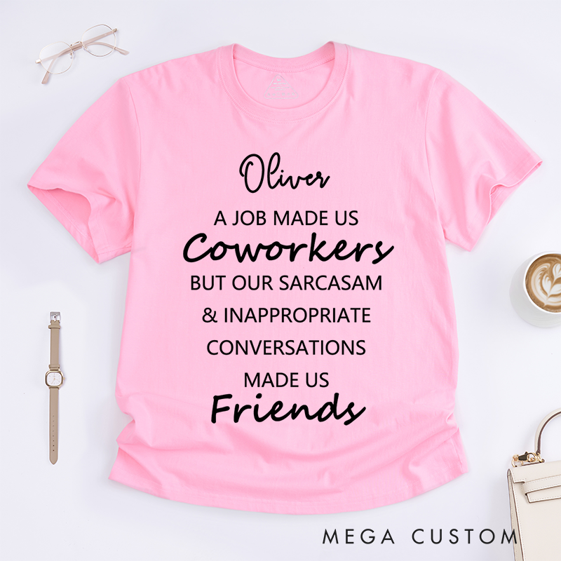 Personalized Funny "Coworkers to Friends" T-Shirt – Custom Sarcasm Gift T-Shirt