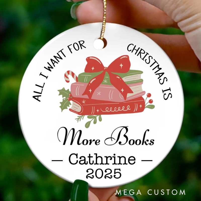 Personalized All I Want for Christmas is More Books Christmas Ornament Name Book Club Ornament Holiday Decor for Book Lovers Gift Librarian Gift