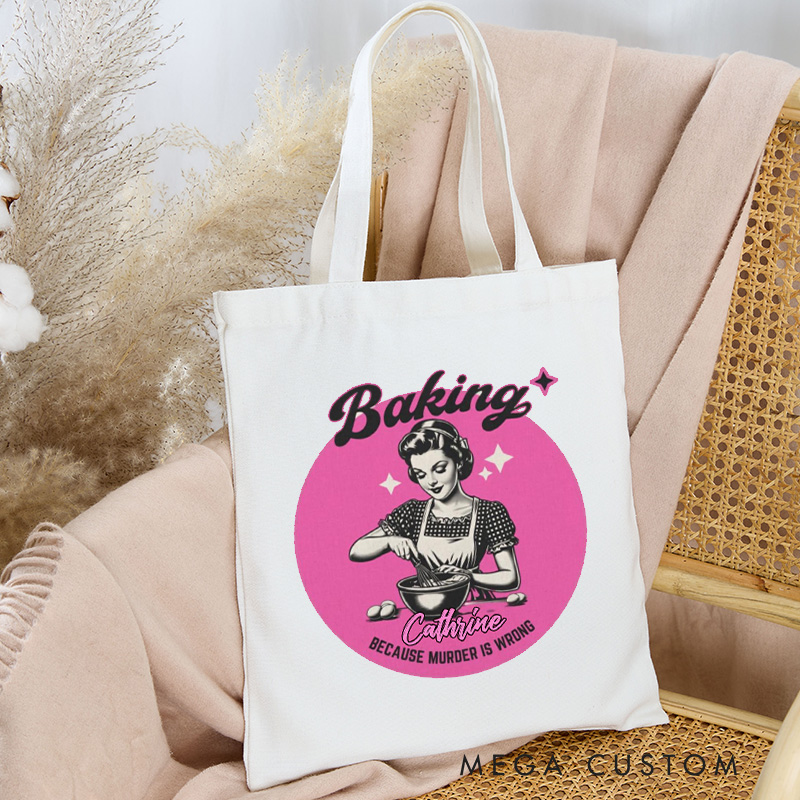 Personalized Baking because Murder is Wrong Tote Bag Custom Baking Lover Bag with Name Bag Vintage Baker for Baking Lover Gift