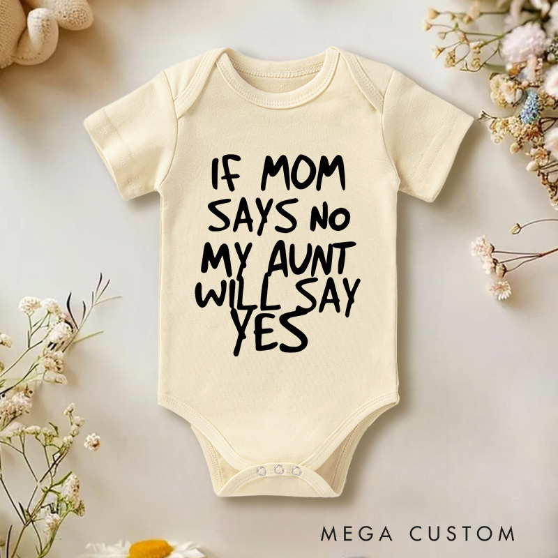 Personalized If Mom Says No My Aunt Will Say Yes Baby Onesie Baby Shower Gift