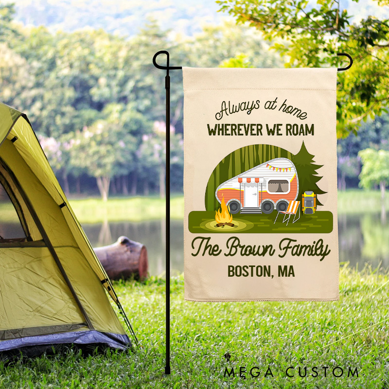 Personalized Always at Home Wherever We Roam Garden Flag Custom Family Camping Flag Gift for Outdoor Lover