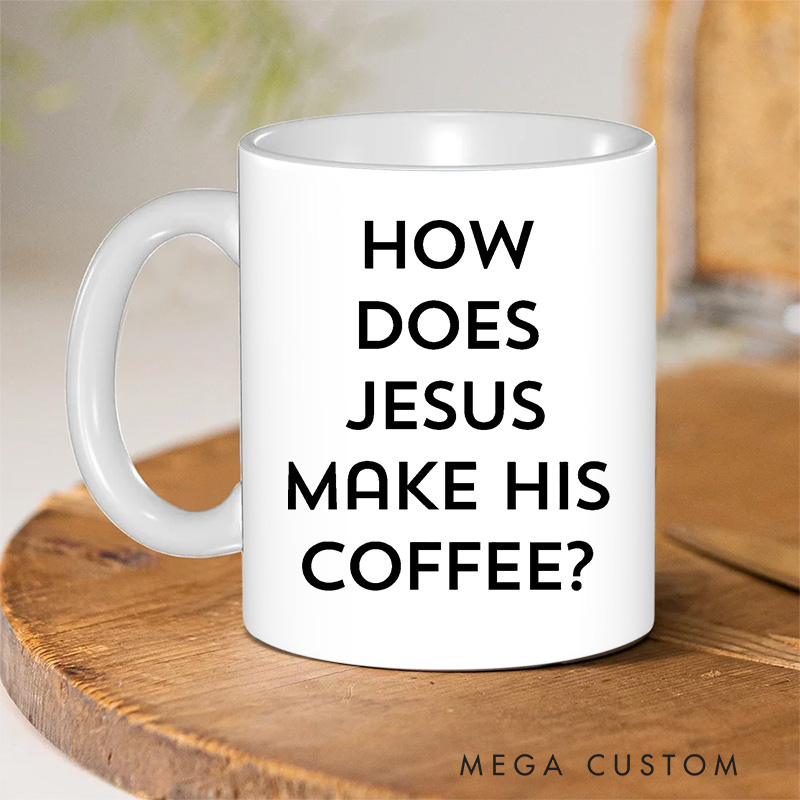 Personalized How Does Jesus Make His Coffee 11oz 15oz Ceramic Mug with Name Funny Christian Mug Hebrews It Mug Funny Christian Gift for Men Women