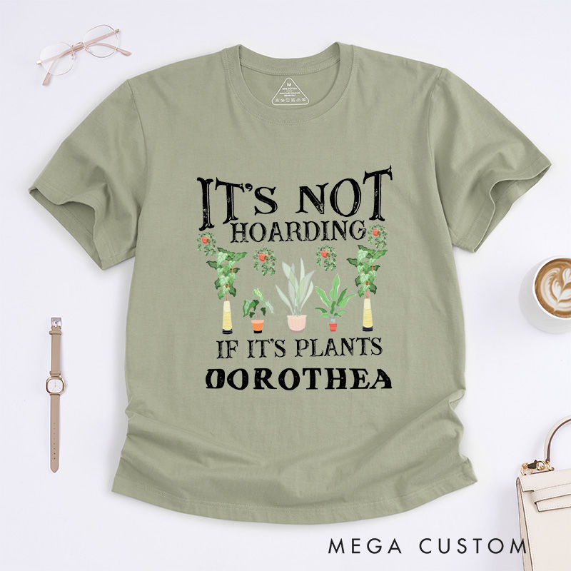 Personalized It is Not Hoarding If It is Plants Classic T-Shirts Plant Lover Shirt Plant Lover Gift Gardening Lover Shirt for Gardener Gift