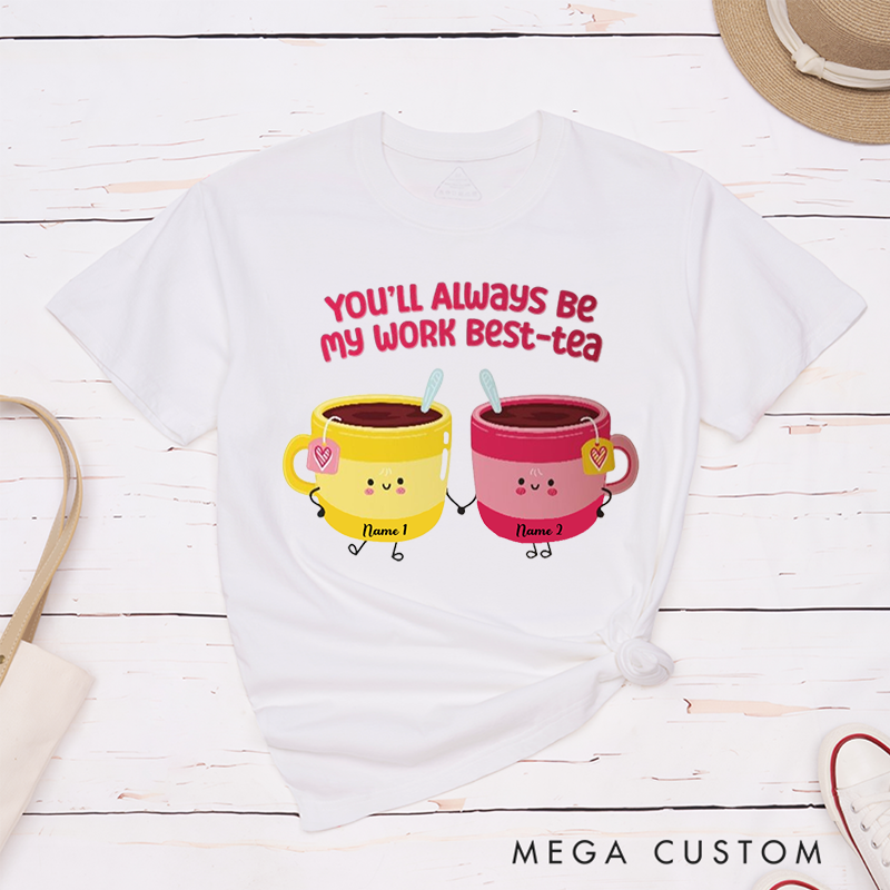Personalized "You’ll Always Be My Work Best-Tea" T-Shirt – Cute Custom Tea Cup Design