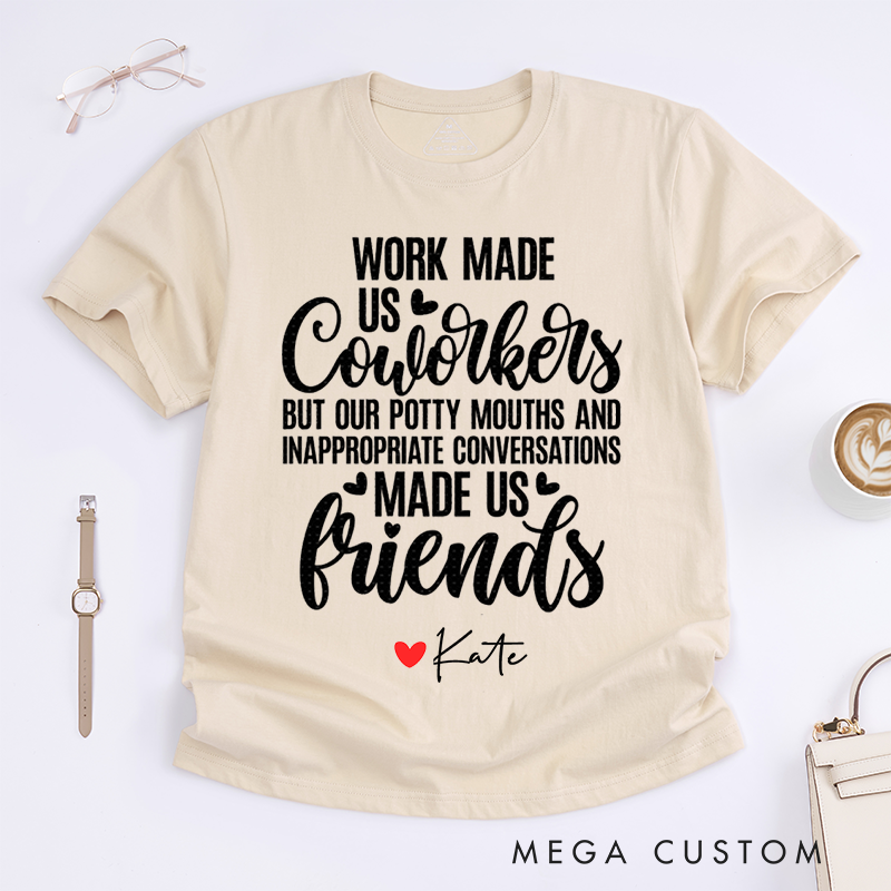 Personalized "Work Made Us Coworkers, Friends Made Us Laugh" T-Shirt – Custom Name Design T-Shirt