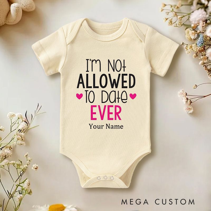 Personalized I'm Not Allowed to Date Ever Protective Parents and Kids Baby Onesie