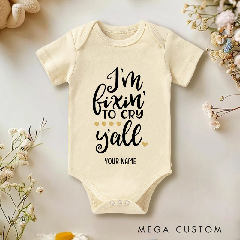 Personalized I'm Fixin' to Cry Y'all Humor and Charm for Kids Baby Onesie