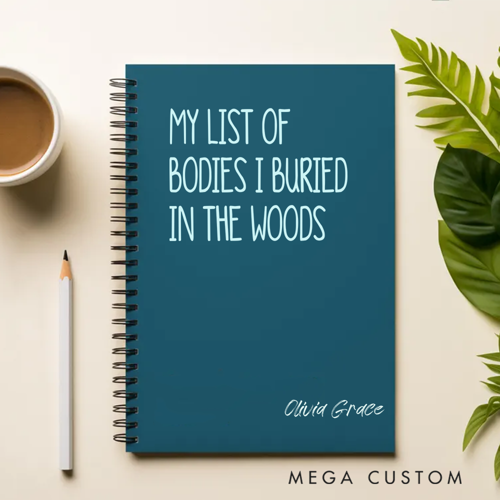 Personalized A5 Spiral Notebook My List of Bodies I Buried in the Woods Dark Humor Journal