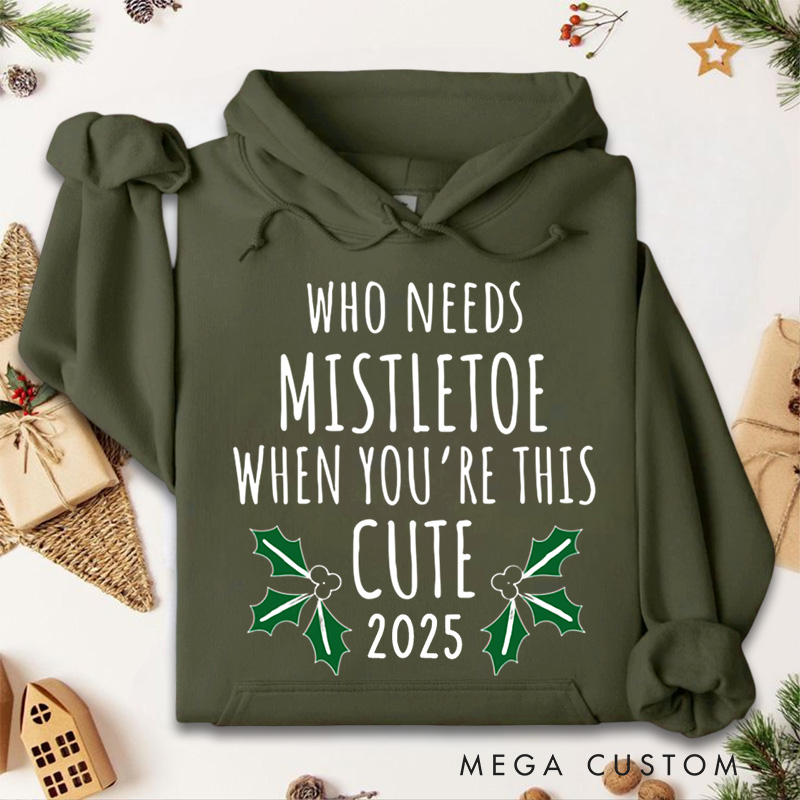 Personalized Who Needs Mistletoe When You're This Cute Hoodies