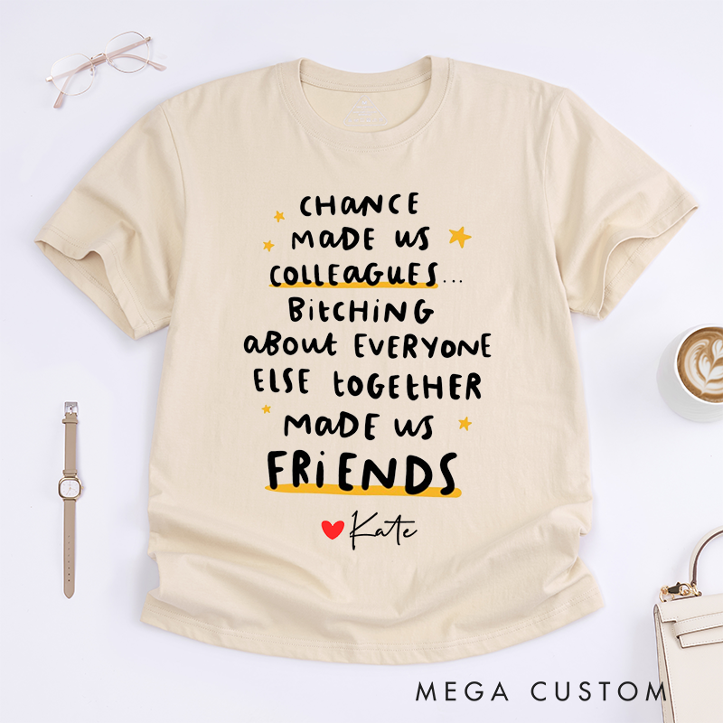 Personalized "Chance Made Us Colleagues, Friends Made Us Laugh" T-Shirt – Custom Name Design T-Shirt